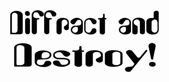 Diffract and Destroy! Diffract and Destroy!